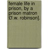 Female Life in Prison, by a Prison Matron £F.W. Robinson]. door Frederick William Robinson