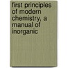 First Principles of Modern Chemistry, a Manual of Inorganic door Ughtred James Shuttleworth