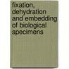 Fixation, Dehydration And Embedding Of Biological Specimens by Audrey M. Glauert