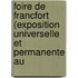 Foire de Francfort (Exposition Universelle Et Permanente Au