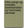 Folke-Sange Og Melodier, Faedrelandske Og Fremmede, Samlede by Anonymous Anonymous