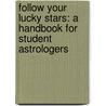 Follow Your Lucky Stars: A Handbook For Student Astrologers by Nona Howard