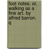 Foot Notes; Or, Walking As A Fine Art. By Alfred Barron.  Q door Alfred. Barron