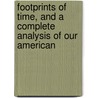 Footprints of Time, and a Complete Analysis of Our American door Charles Bancroft