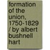 Formation Of The Union, 1750-1829 / By Albert Bushnell Hart