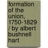 Formation Of The Union, 1750-1829 / By Albert Bushnell Hart door Lld Albert Bushnell Hart