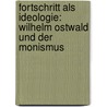 Fortschritt als Ideologie: Wilhelm Ostwald und der Monismus by Andreas Braune