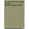 Fr. Aug. Wolf's Vorlesungen Ber Die Alterthumswissenschaft door Christian Wilhelm Friedrich August Wolf