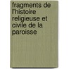 Fragments de L'Histoire Religieuse Et Civile de La Paroisse by Etienne Thodore P[quet