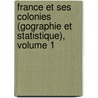 France Et Ses Colonies (Gographie Et Statistique), Volume 1 by Emile Levasseur