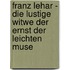 Franz Lehar - Die Lustige Witwe Der Ernst Der Leichten Muse