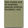 Free Market and Its Enemies; Pseudo-Science, Socialism, and door Ludwig von Mises