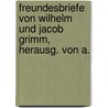 Freundesbriefe Von Wilhelm Und Jacob Grimm, Herausg. Von A. door Jacob Ludwig Carl Grimm
