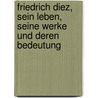 Friedrich Diez, Sein Leben, Seine Werke Und Deren Bedeutung by Hermann Breymann