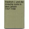 Friedrich I. Und Die Rmische Curie in Dem Jahren 1157-1159 by Walter Ribbeck