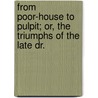 From Poor-House to Pulpit; Or, the Triumphs of the Late Dr. door William M. Thaver