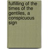 Fulfilling of the Times of the Gentiles, a Conspicuous Sign door William Cuninghame