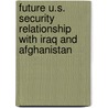 Future U.S. Security Relationship With Iraq And Afghanistan door Theodore W. Karasik