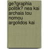 Ge?graphia Politik? Nea Kai Archaia Tou Nomou Argolidos Kai by Antonios Meliarakes