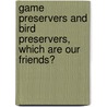Game Preservers And Bird Preservers, Which Are Our Friends? door George Francis Morant