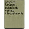 Gasperis Schoppii ... Epistola de Veritate Interpretationis door Caspar Schoppe