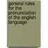General Rules for the Pronunciation of the English Language