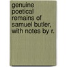 Genuine Poetical Remains of Samuel Butler, with Notes by R. door Samuel Butler