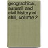 Geographical, Natural, and Civil History of Chili, Volume 2