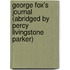 George Fox's Journal (Abridged By Percy Livingstone Parker)