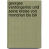 Georges Vantongerloo und seine Kreise von Mondrian bis Bill by Unknown