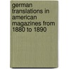 German Translations In American Magazines From 1880 To 1890 by Lois Detweiler