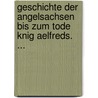 Geschichte Der Angelsachsen Bis Zum Tode Knig Aelfreds. ... door Eduard August Winkelmann