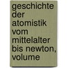 Geschichte Der Atomistik Vom Mittelalter Bis Newton, Volume by Kurd Lasswitz