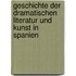 Geschichte Der Dramatischen Literatur Und Kunst in Spanien