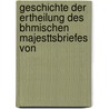 Geschichte Der Ertheilung Des Bhmischen Majesttsbriefes Von by Anton�N. Gindely