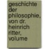 Geschichte Der Philosophie, Von Dr. Heinrich Ritter, Volume