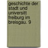 Geschichte Der Stadt Und Universitt Freiburg Im Breisgau. 9 door Johann Heinrich Schreiber