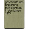 Geschichte Des Deutschen Freiheitskriege in Den Jahren 1813 door Heinrich Ludwig Beitzke