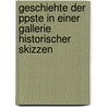 Geschiehte Der Ppste in Einer Gallerie Historischer Skizzen door Franz Adolph Von Grossing