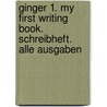 Ginger 1. My First Writing Book. Schreibheft. Alle Ausgaben door Onbekend