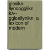 Glexikn Llynoagglikn Ka-- Ggloellynikn. a Lexicon of Modern door Nikolaos Kontopoulos