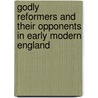 Godly Reformers And Their Opponents In Early Modern England by Matthew Reynolds