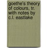 Goethe's Theory Of Colours, Tr. With Notes By C.L. Eastlake door Von Johann Wolfgang Goethe