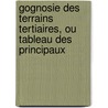 Gognosie Des Terrains Tertiaires, Ou Tableau Des Principaux by Unknown