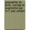 Gographie Du Pron, Corrige Et Augmente Par M.F. Paz Soldan door Mateo Paz Sold�N