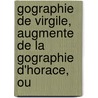 Gographie de Virgile, Augmente de La Gographie D'Horace, Ou door Helliez