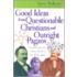 Good Ideas from Questionable Christians and Outright Pagans