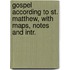 Gospel According to St. Matthew, with Maps, Notes and Intr.