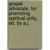 Gospel Advocate, for Promoting Spiritual Unity, Ed. by A.J. by Unknown