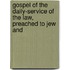 Gospel of the Daily-Service of the Law, Preached to Jew and